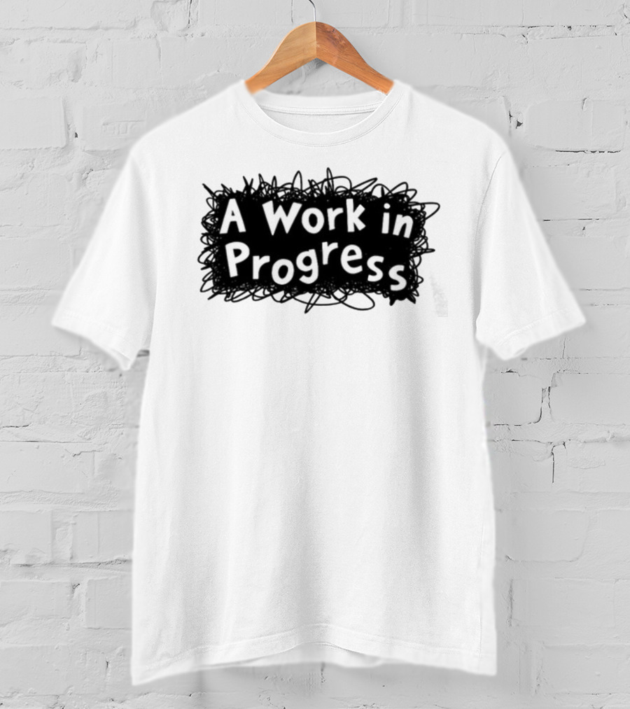 A Work In Progress Sketch Doodle T-Shirt