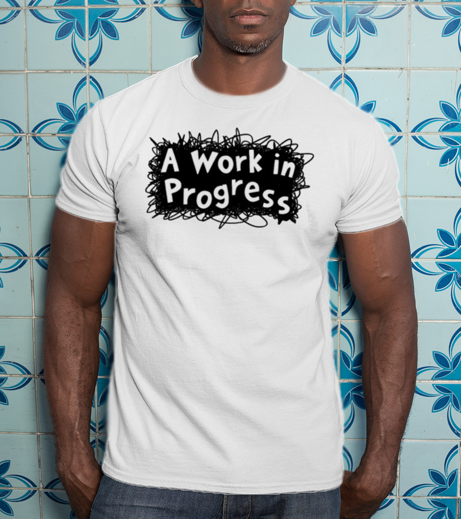 A Work In Progress Sketch Doodle T-Shirt