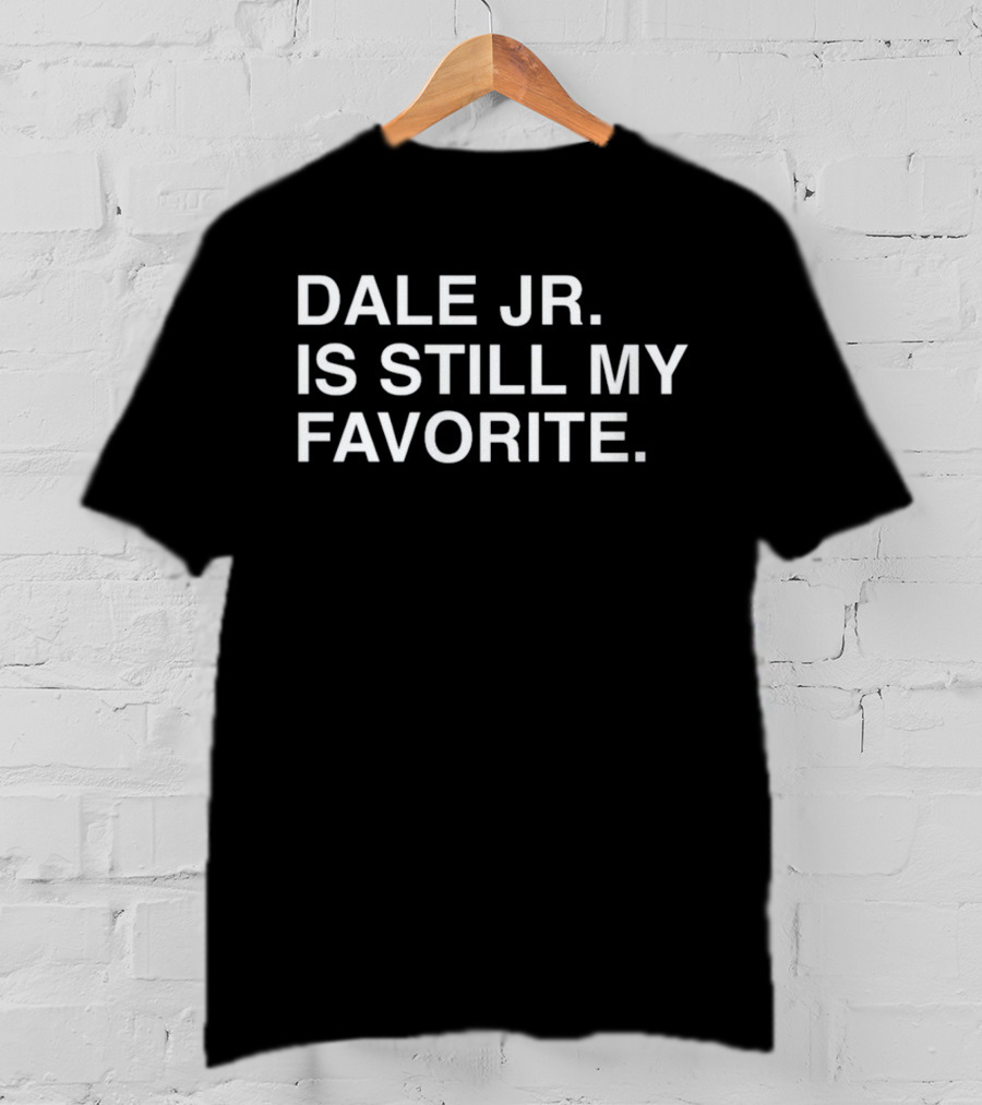 Dale Jr. Is Still My Favorite T-Shirt