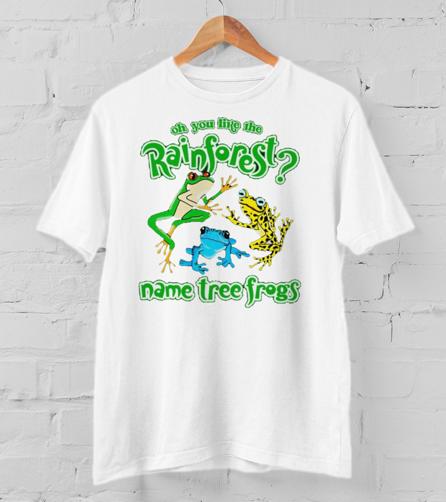 Oh You Like The Rainforest Name Tree Frogs T-Shirt