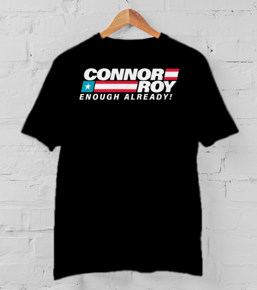 Connor Roy Enough Already Patriotic T-Shirt