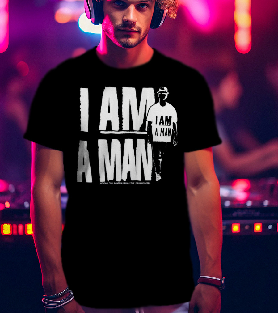 I Am A Man National Civil Rights Museum At The Lorraine Motel T-Shirt