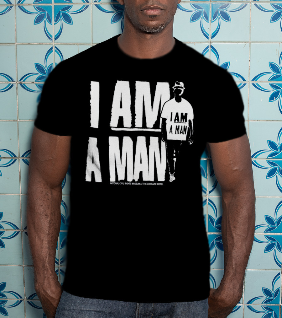 I Am A Man National Civil Rights Museum At The Lorraine Motel T-Shirt