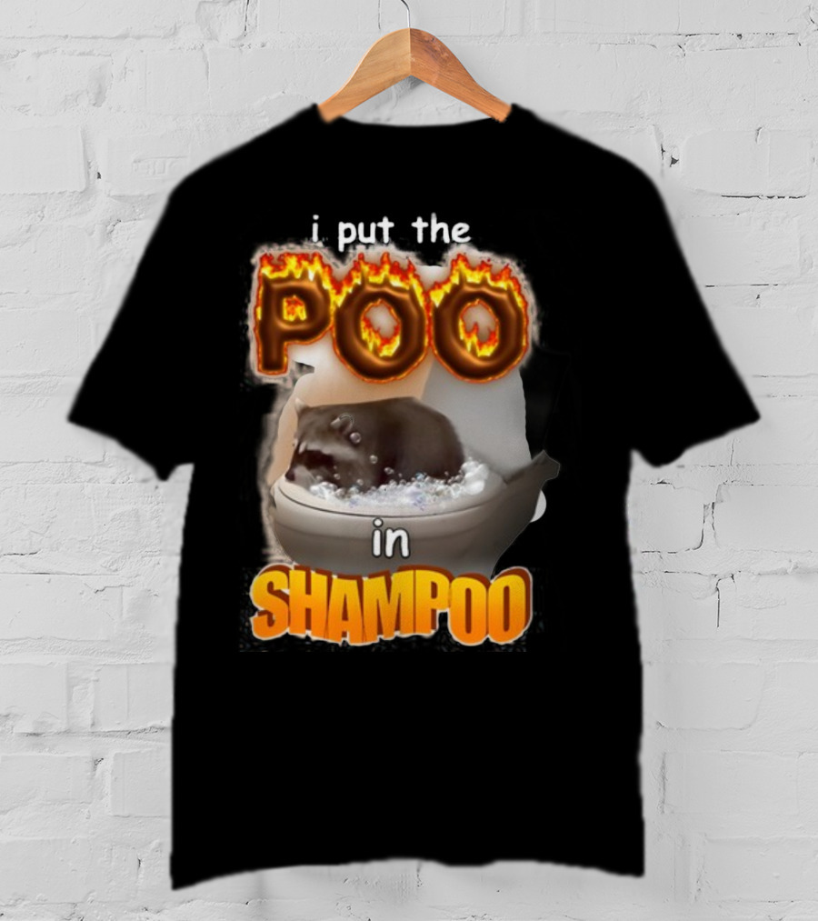 I Put The Poo In Shampoo Fiery Toilet Humor T-Shirt
