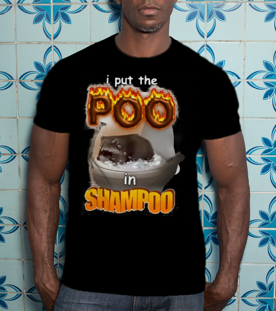 I Put The Poo In Shampoo Fiery Toilet Humor T-Shirt