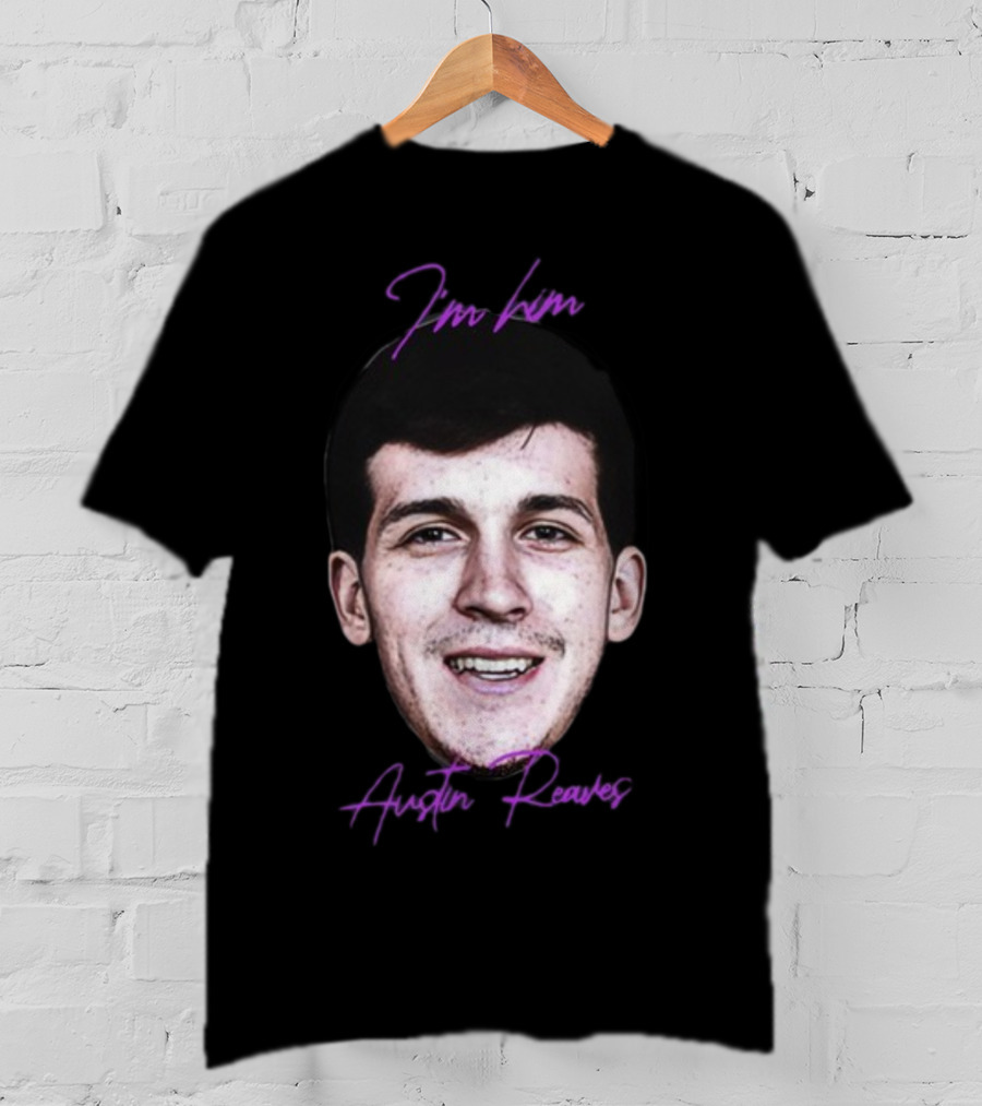 I'm Him Austin Reaves T-Shirt