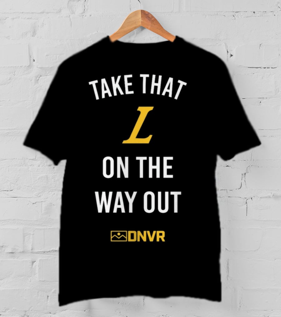 Take That L On The Way Out DNVR T-Shirt