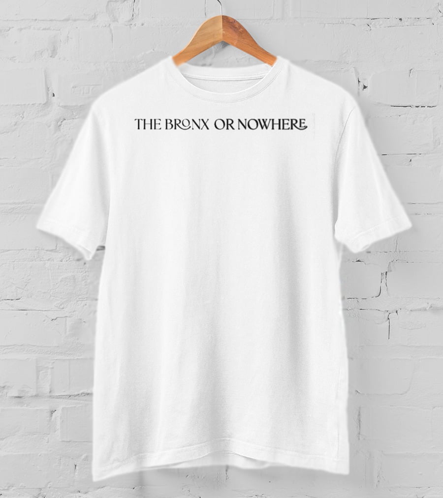 The Bronx Or Nowhere T-Shirt