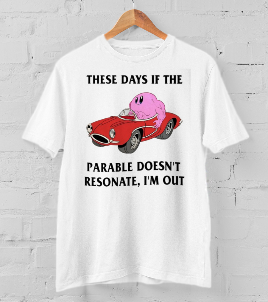 These Days If The Parable Doesn't Resonate I'm Out Brain Driving Red Sports Car T-Shirt