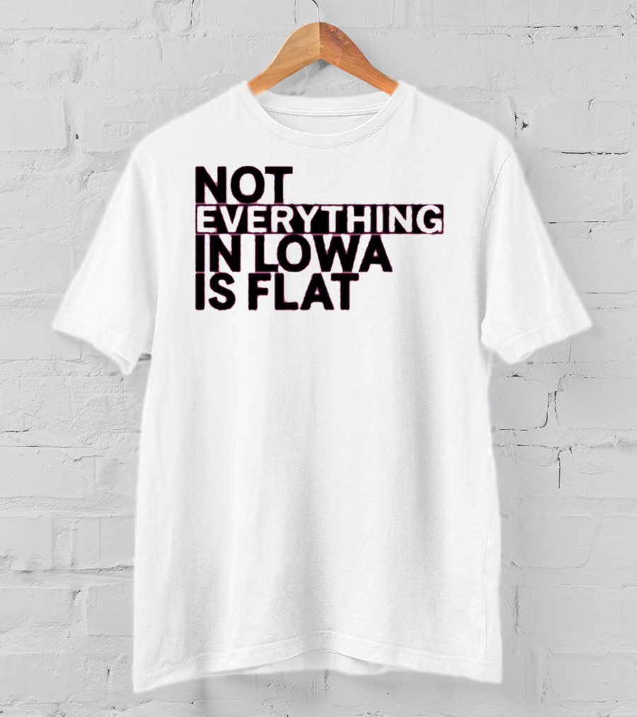 Not Everything In Iowa Is Flat T-Shirt