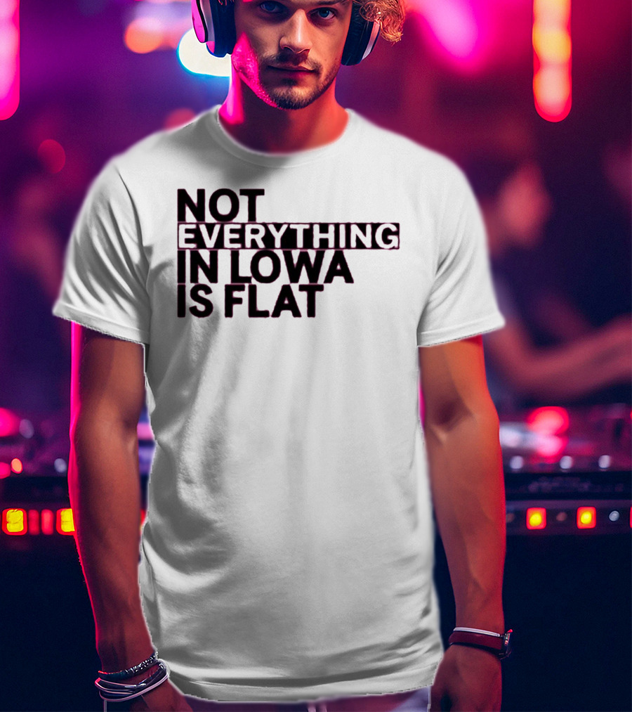 Not Everything In Iowa Is Flat T-Shirt