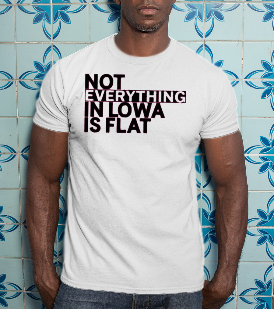 Not Everything In Iowa Is Flat T-Shirt