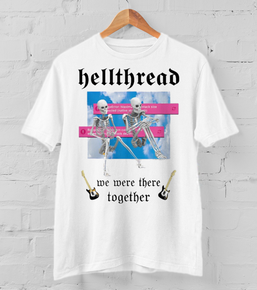 Hellthread Skeletons With Guitar And Error Message We Were There Together T-Shirt