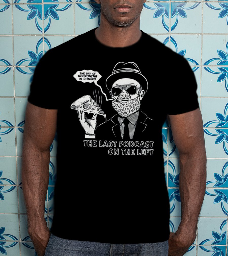 The Last Podcast On The Left The Day Of Reckoning Is Coming T-Shirt
