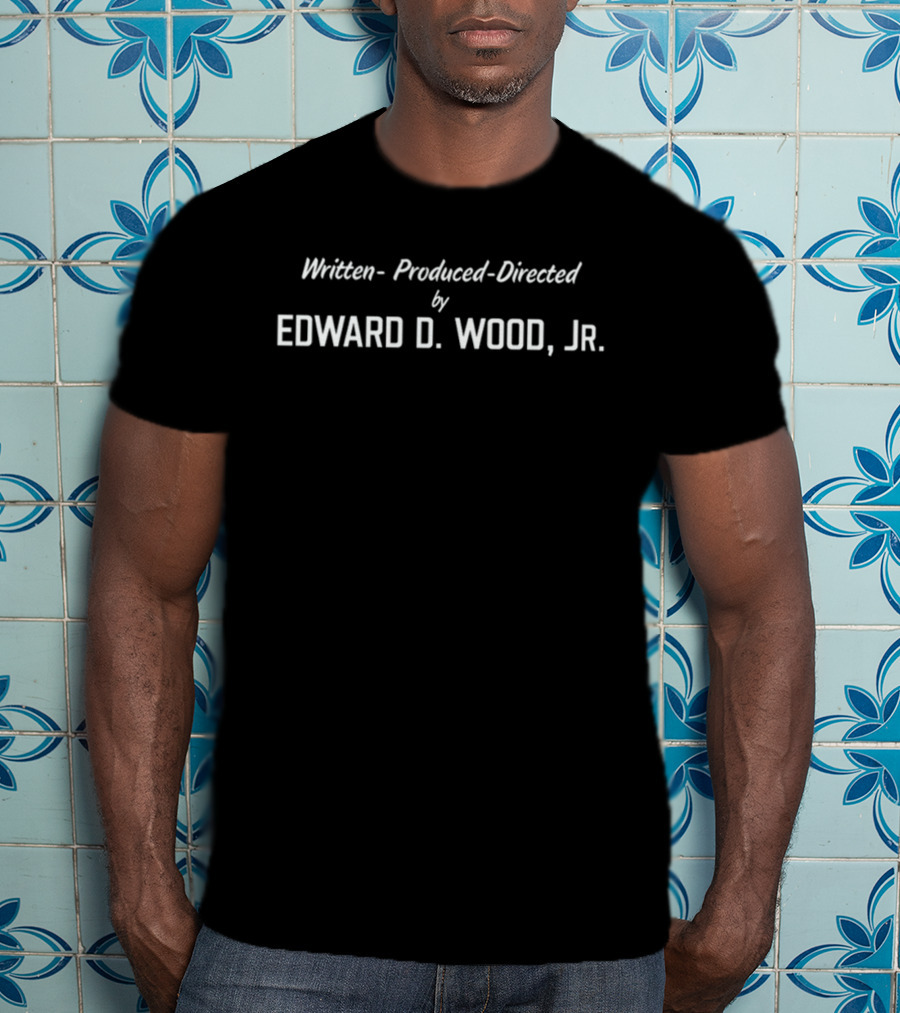 Written Produced Directed By Edward D. Wood Jr T-Shirt