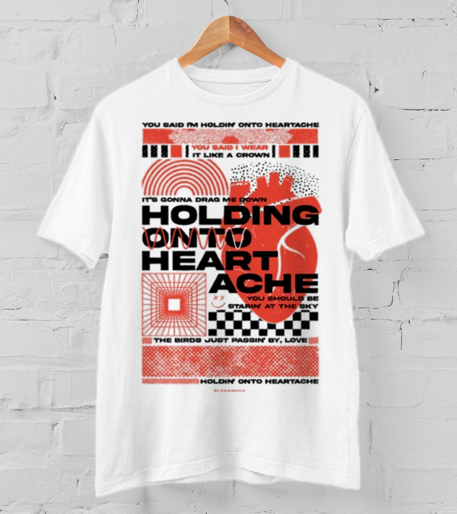 Holding Onto Heartache You Should Be Starin' At The Sky T-Shirt
