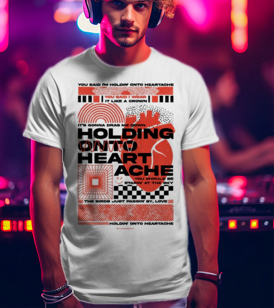 Holding Onto Heartache You Should Be Starin' At The Sky T-Shirt