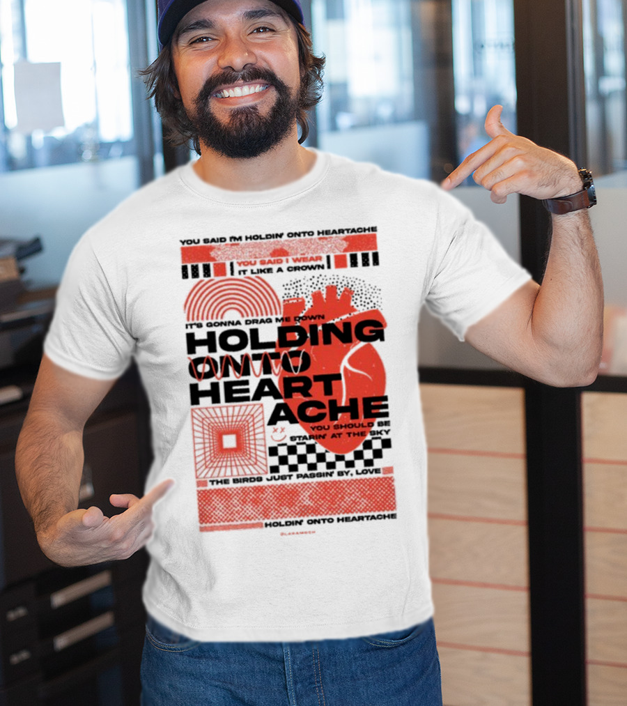 Holding Onto Heartache You Should Be Starin' At The Sky T-Shirt