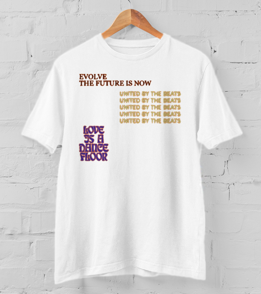 Evolve The Future Is Now United By The Beats Love Is A Dance Floor T-Shirt