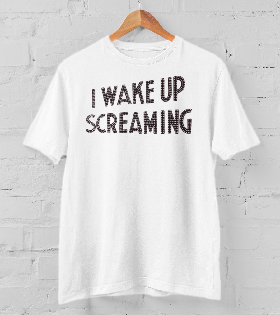 I Wake Up Screaming T-Shirt
