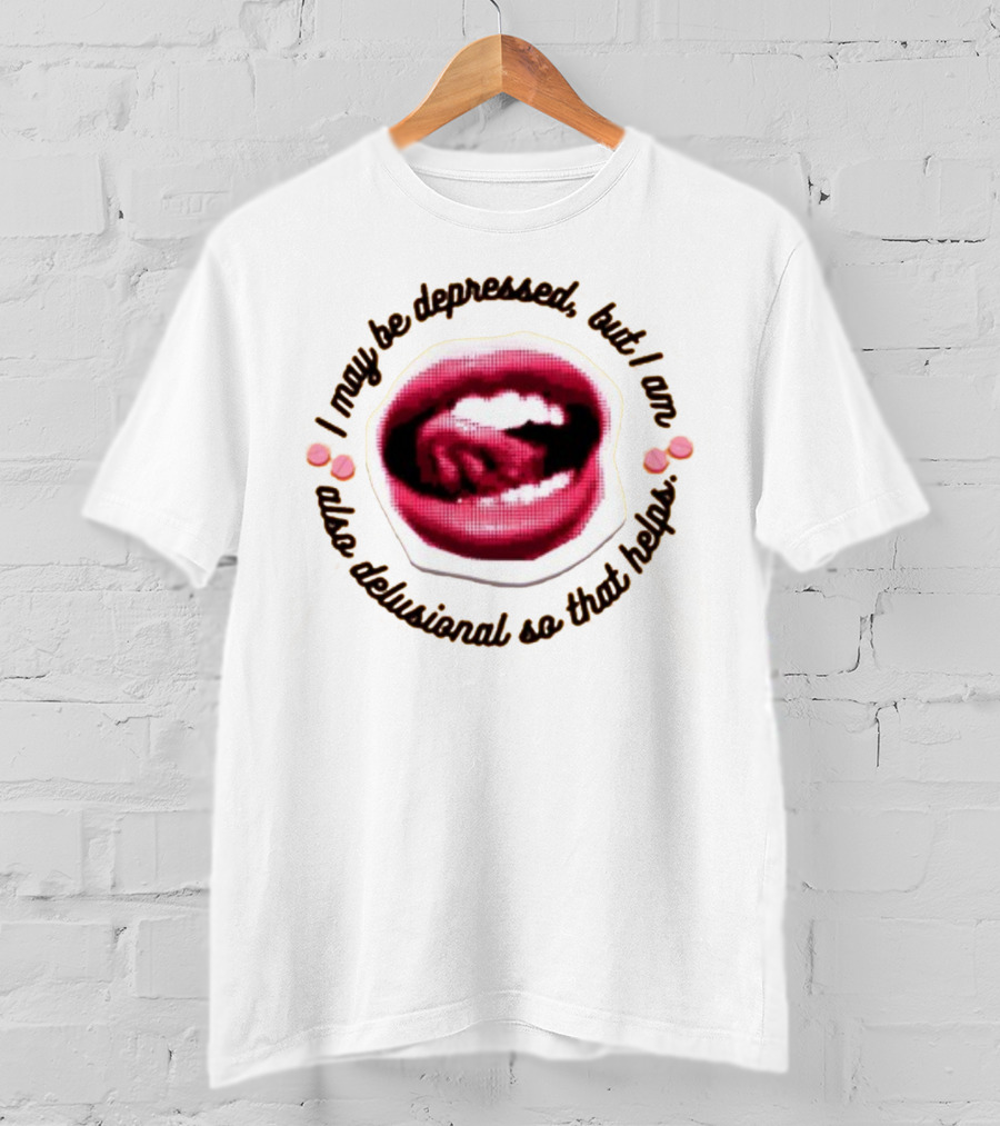 Imanibarbarin I May Be Depressed But I Am Also Delusional So That Helps Mouth T-Shirt