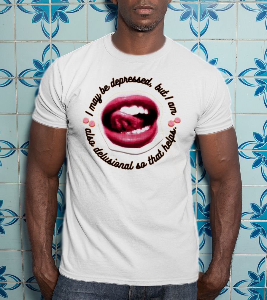 Imanibarbarin I May Be Depressed But I Am Also Delusional So That Helps Mouth T-Shirt