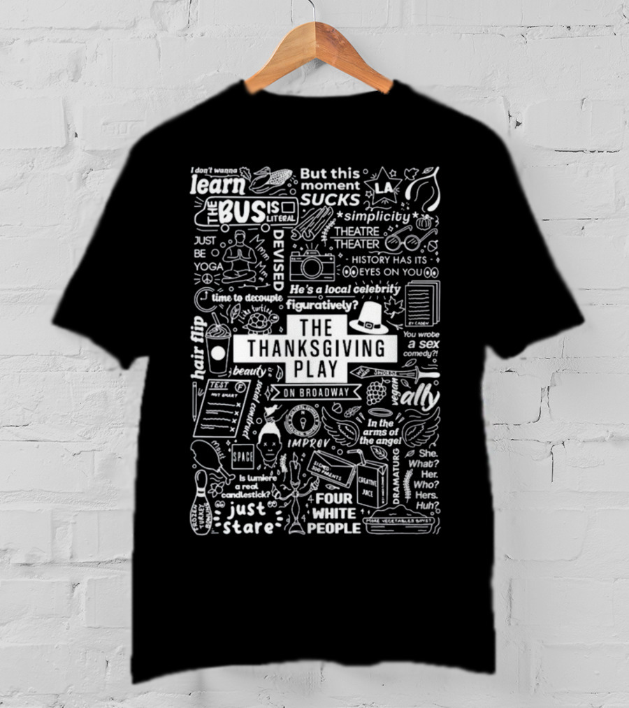 The Thanksgiving Play On Broadway Quotes Icons And Theater Themes T-Shirt