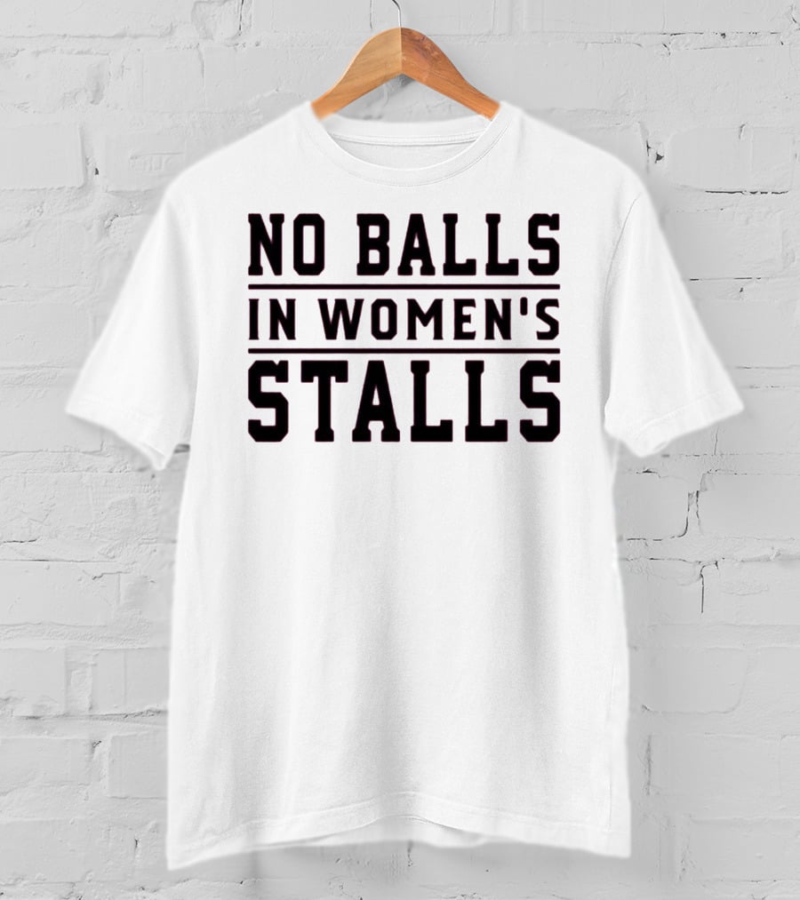 No Balls In Women's Stalls T-Shirt