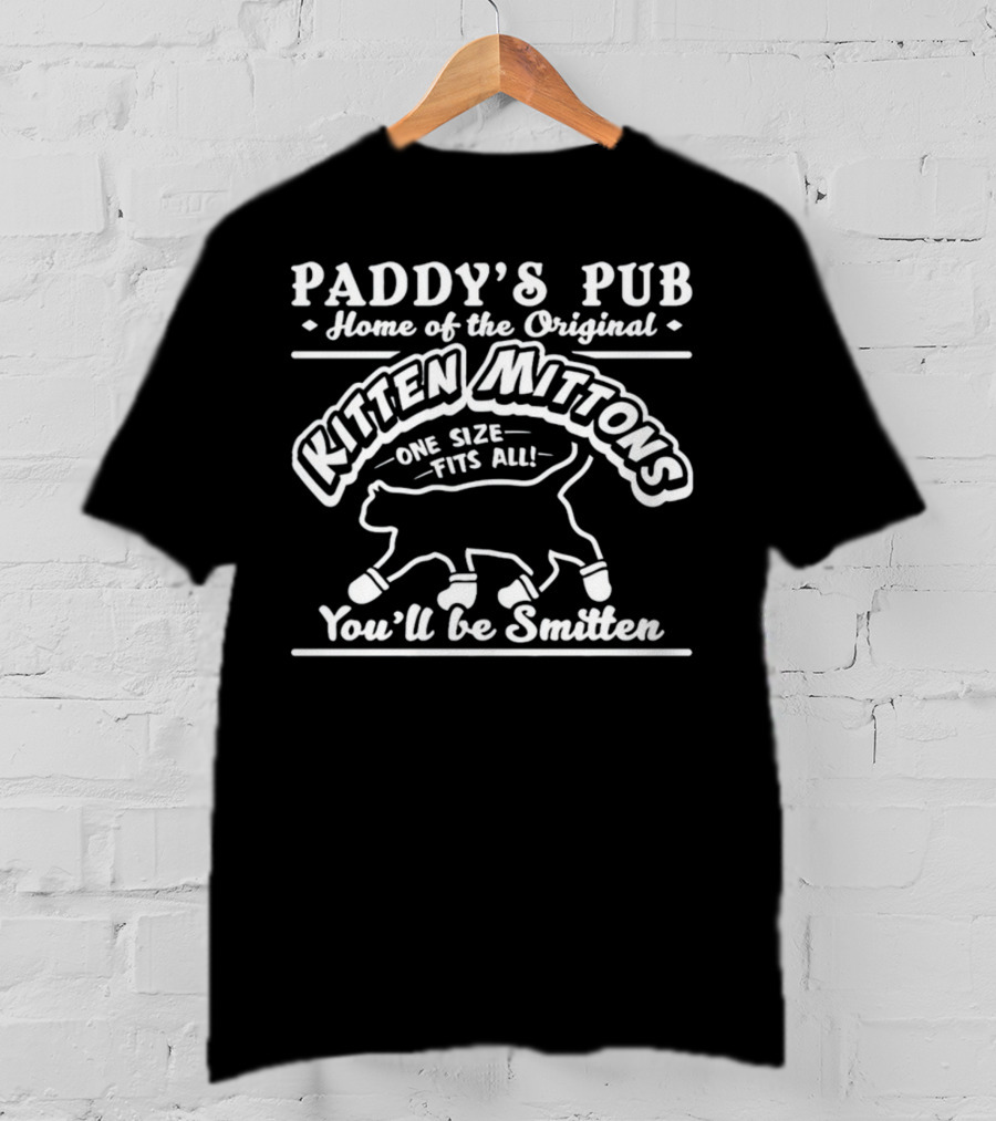 Paddy's Pub Home Of The Original Kitten Mittons One Size Fits All You'll Be Smitten T-Shirt