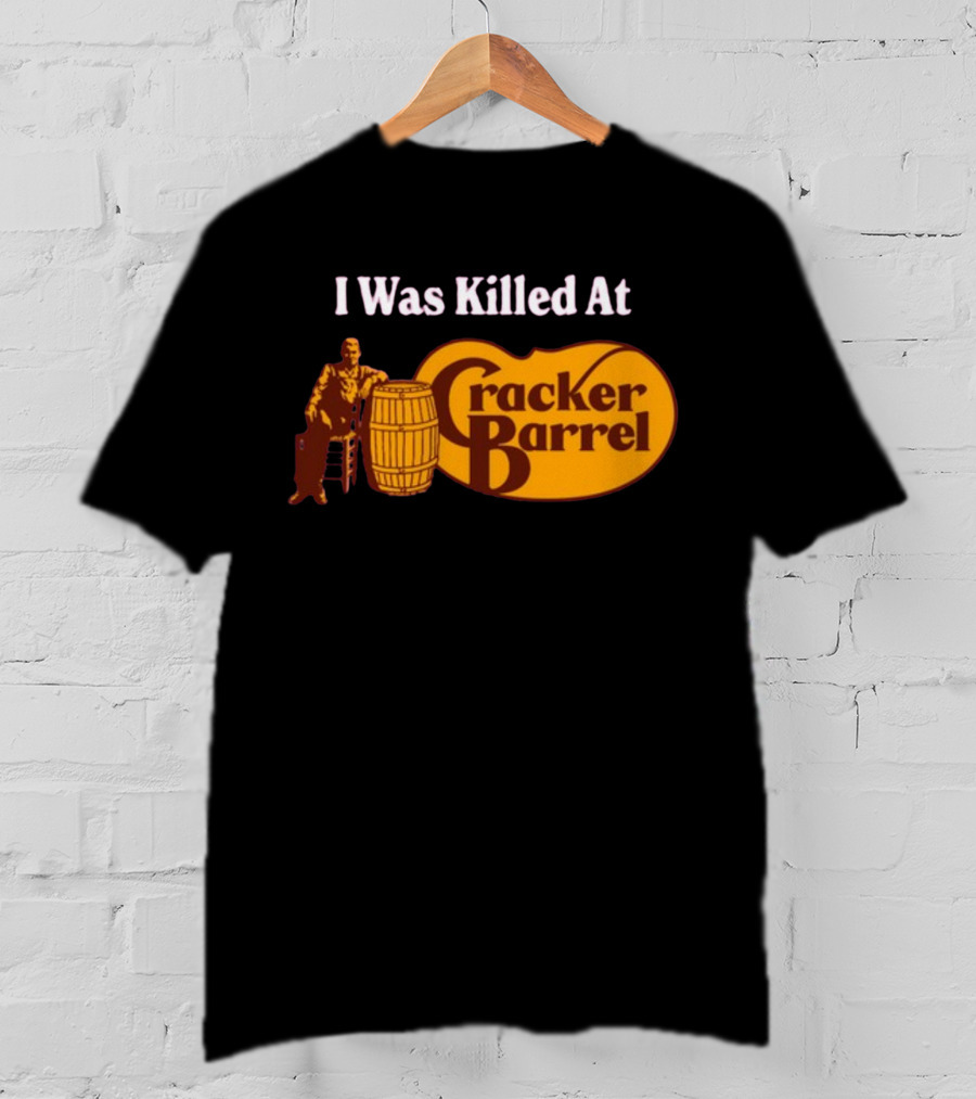 I Was Killed At Cracker Barrel T-Shirt