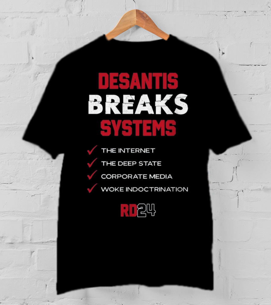 Desantis Breaks Systems The Internet The Deep State Corporate Media Woke Indoctrination RD24 T-Shirt