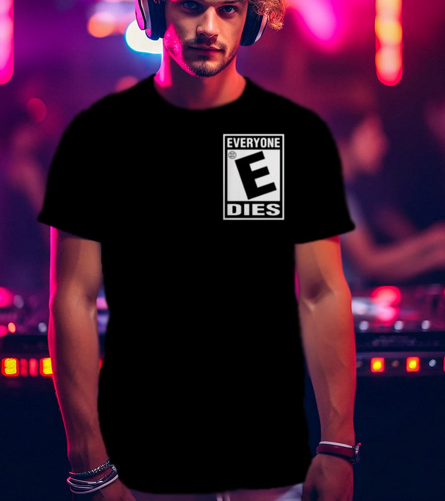 Everyone E Dies E Rating T-Shirt