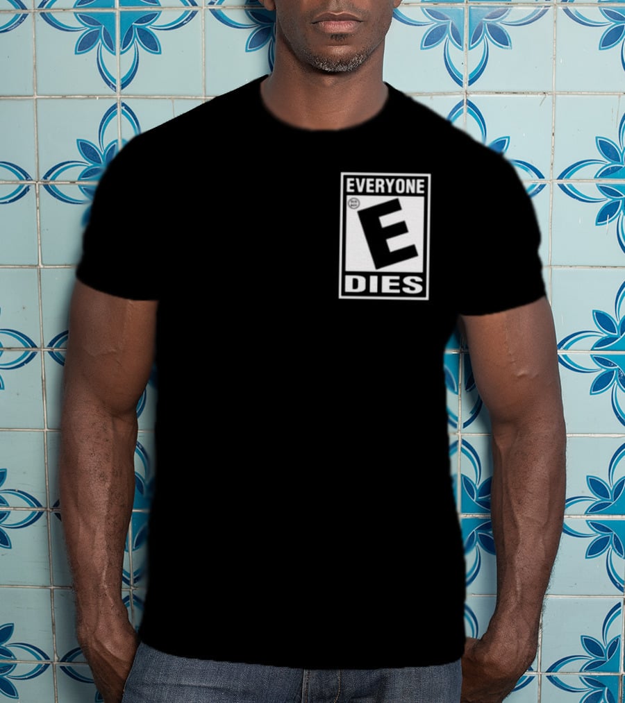 Everyone E Dies E Rating T-Shirt