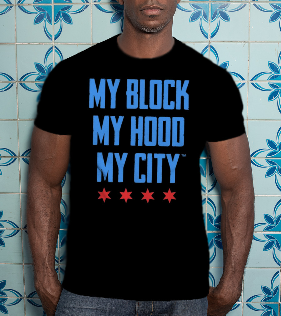 My Block My Hood My City Chicago Stars T-Shirt