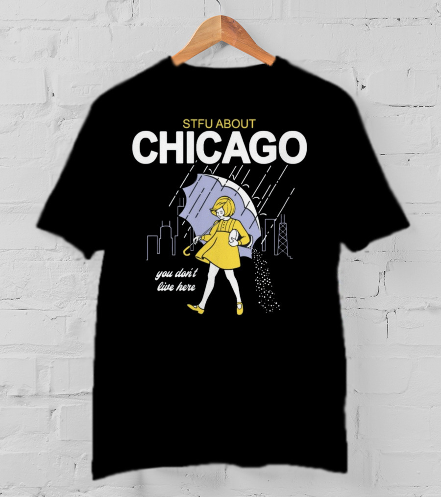 STFU About Chicago You Don't Live Here Umbrella Rain T-Shirt