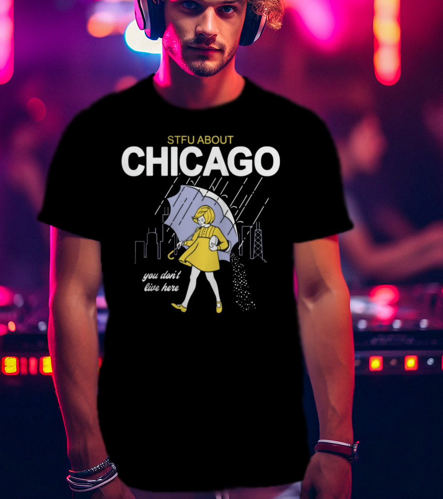 STFU About Chicago You Don't Live Here Umbrella Rain T-Shirt