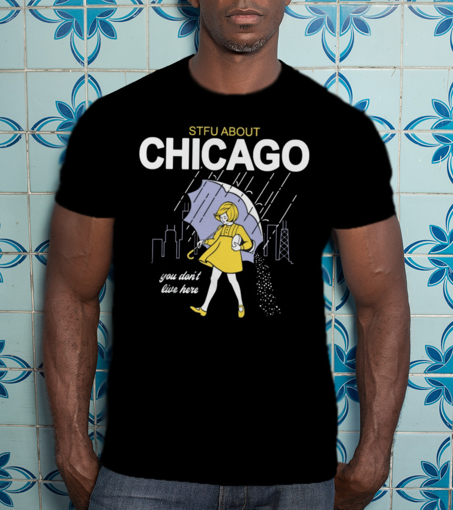 STFU About Chicago You Don't Live Here Umbrella Rain T-Shirt