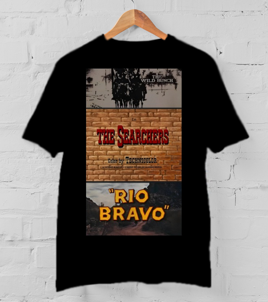 The Wild Bunch In The Searchers Color By Technicolor Rio Bravo T-Shirt