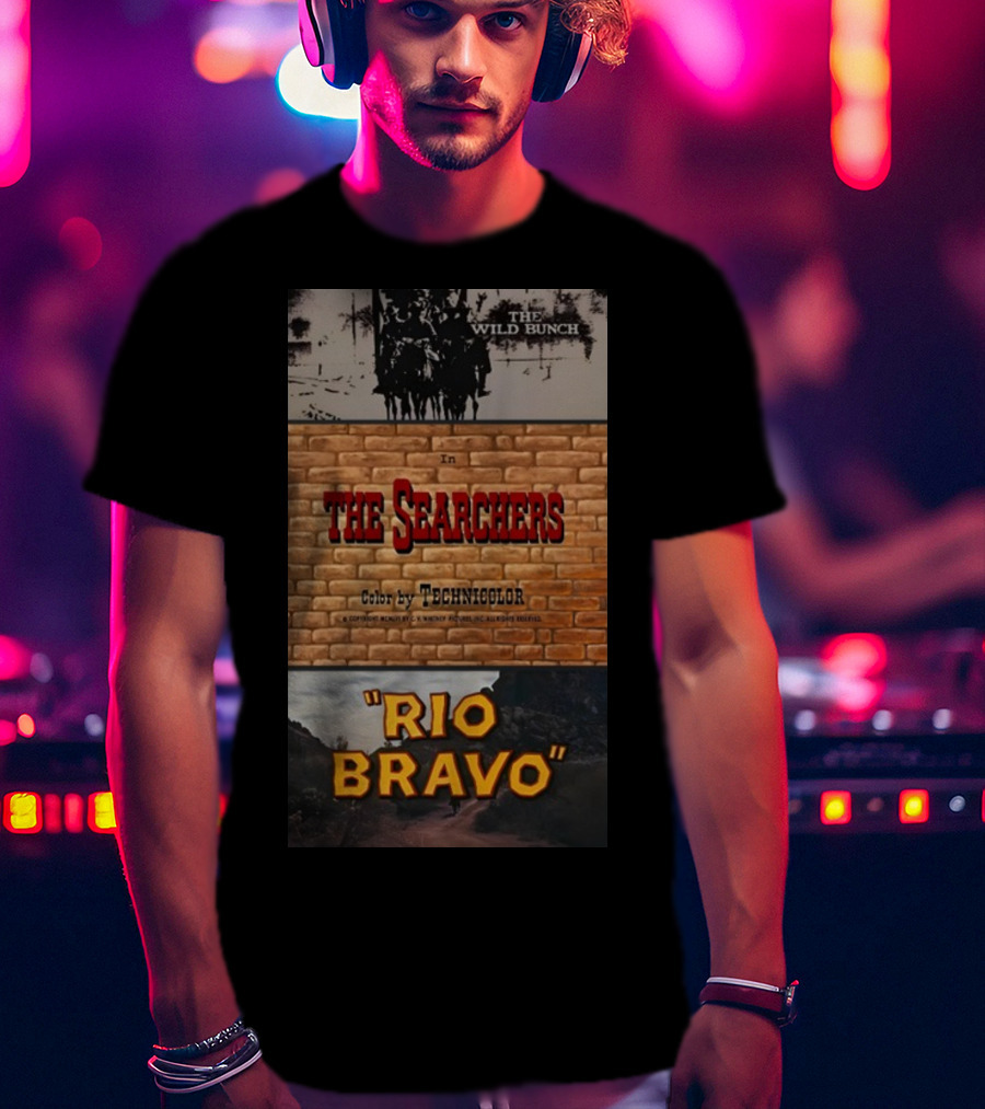 The Wild Bunch In The Searchers Color By Technicolor Rio Bravo T-Shirt