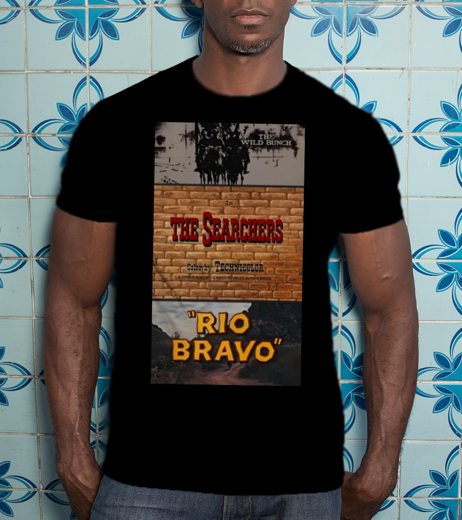 The Wild Bunch In The Searchers Color By Technicolor Rio Bravo T-Shirt