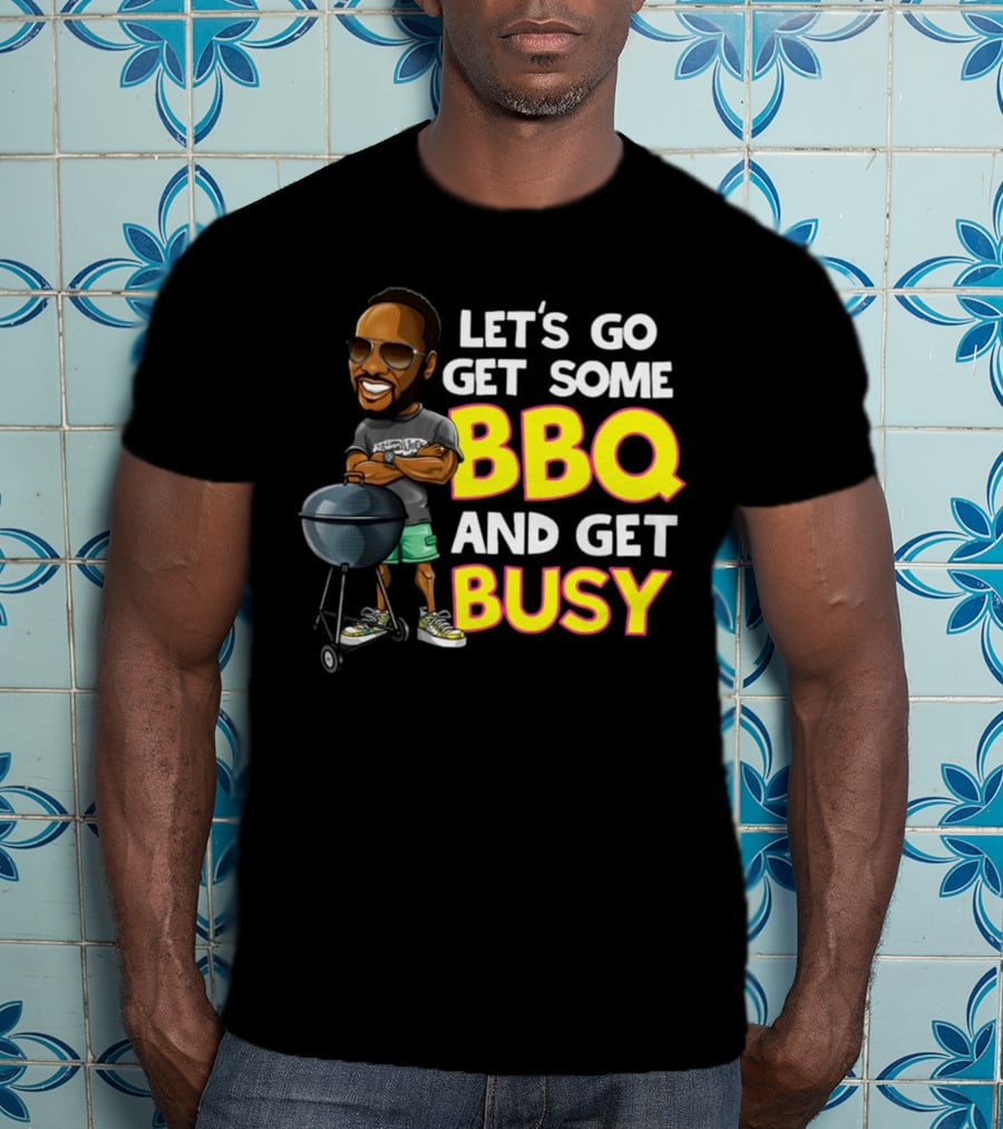 Let's Go Get Some BBQ And Get Busy DJJazzyJeff T-Shirt