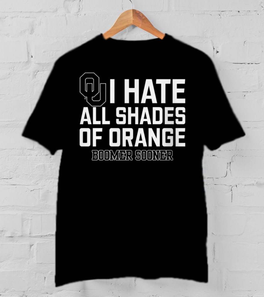 Oklahoma I Hate All Shades Of Orange Boomer Sooner T-Shirt