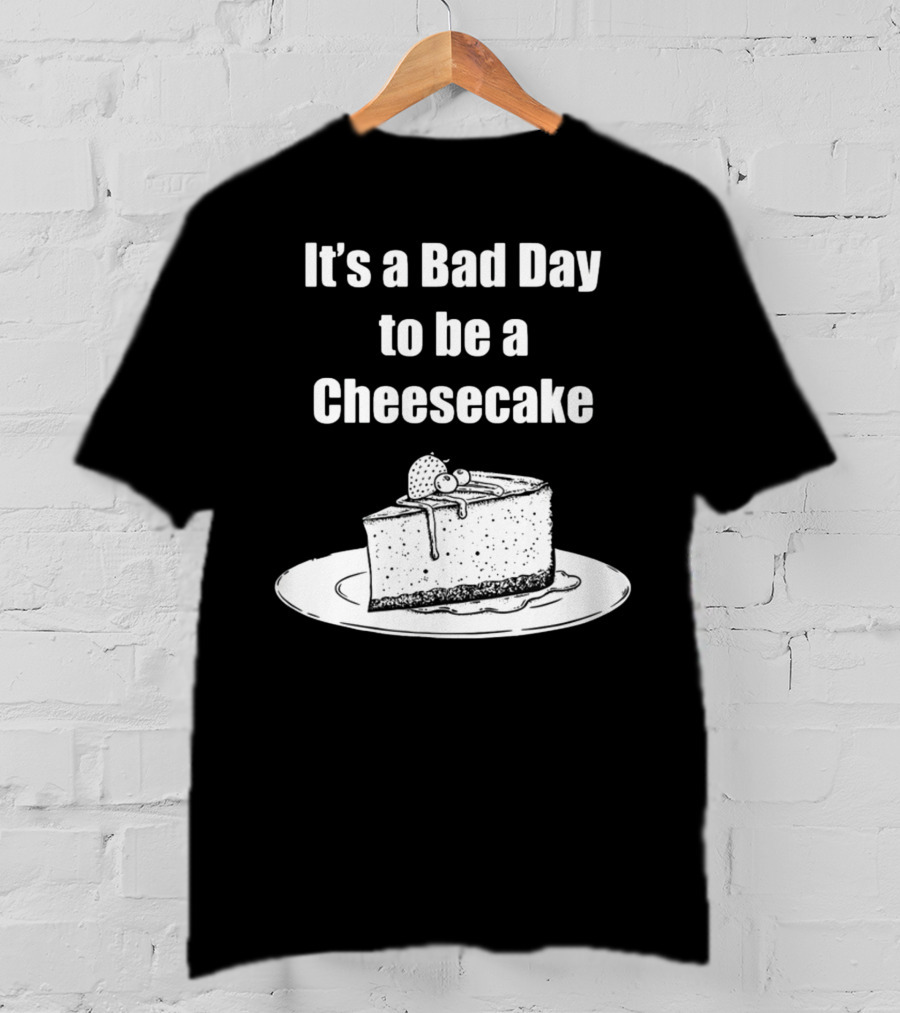 It's A Bad Day To Be A Cheesecake Slice With Strawberries And Cream T-Shirt