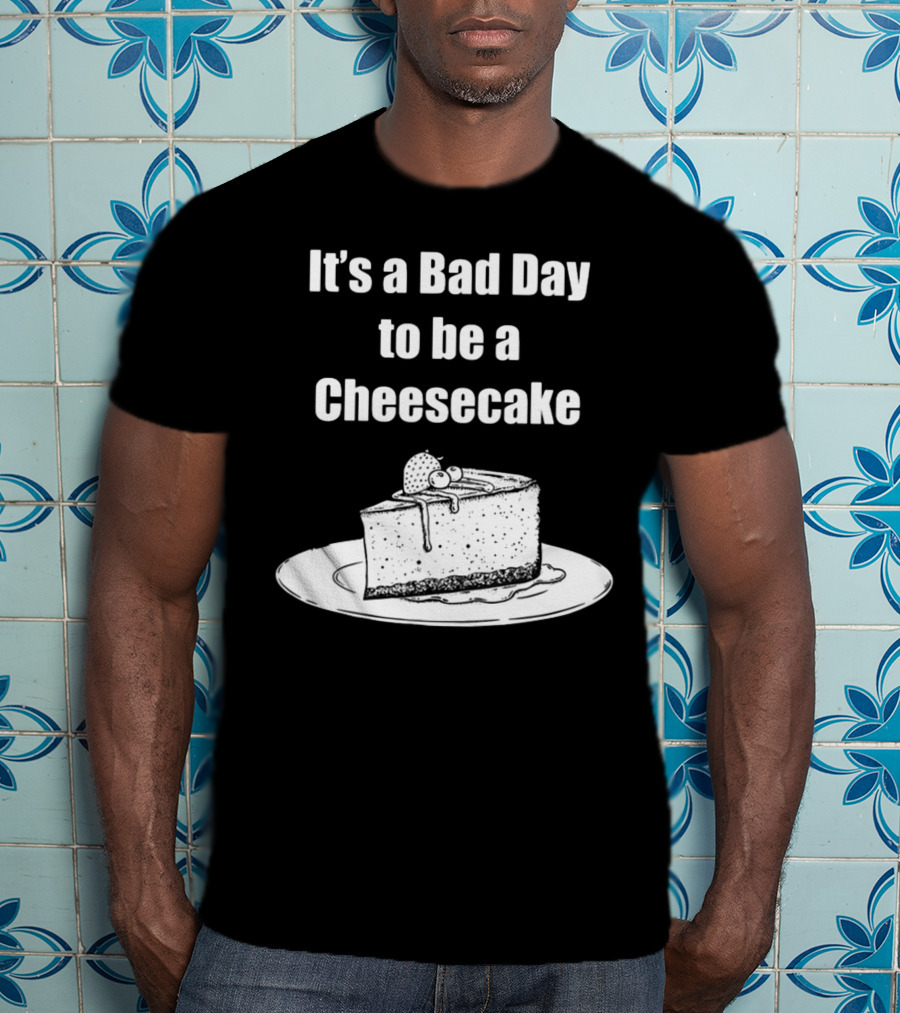 It's A Bad Day To Be A Cheesecake Slice With Strawberries And Cream T-Shirt