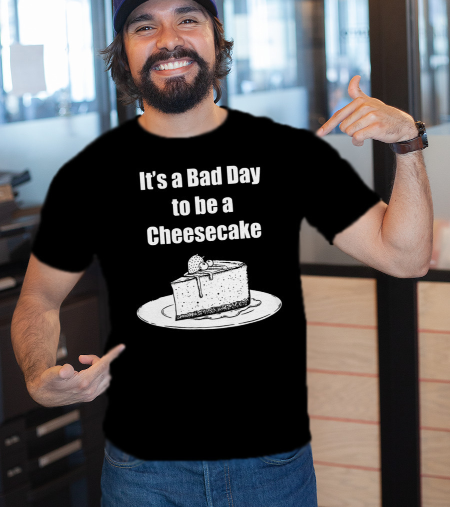 It's A Bad Day To Be A Cheesecake Slice With Strawberries And Cream T-Shirt