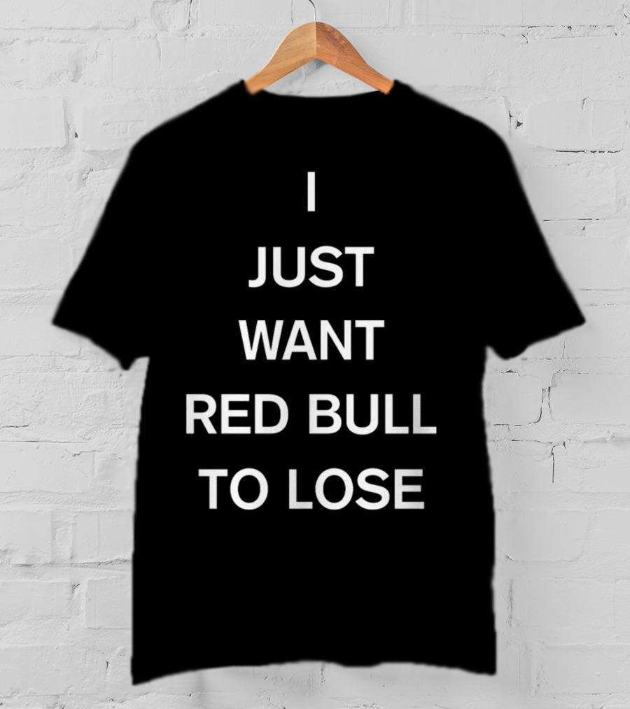 Lercsainzz I Just Want Red Bull To Lose Formula 1 Fan T-Shirt