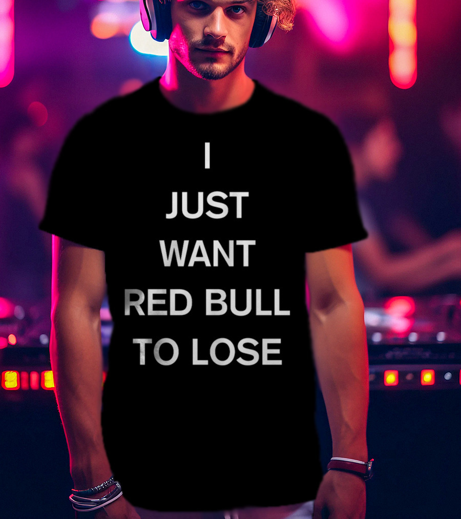 Lercsainzz I Just Want Red Bull To Lose Formula 1 Fan T-Shirt