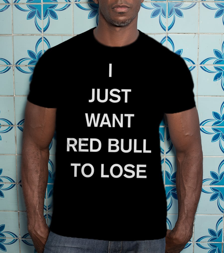 Lercsainzz I Just Want Red Bull To Lose Formula 1 Fan T-Shirt