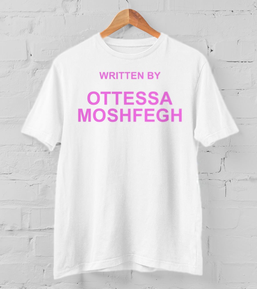 Written By Ottessa Moshfegh T-Shirt