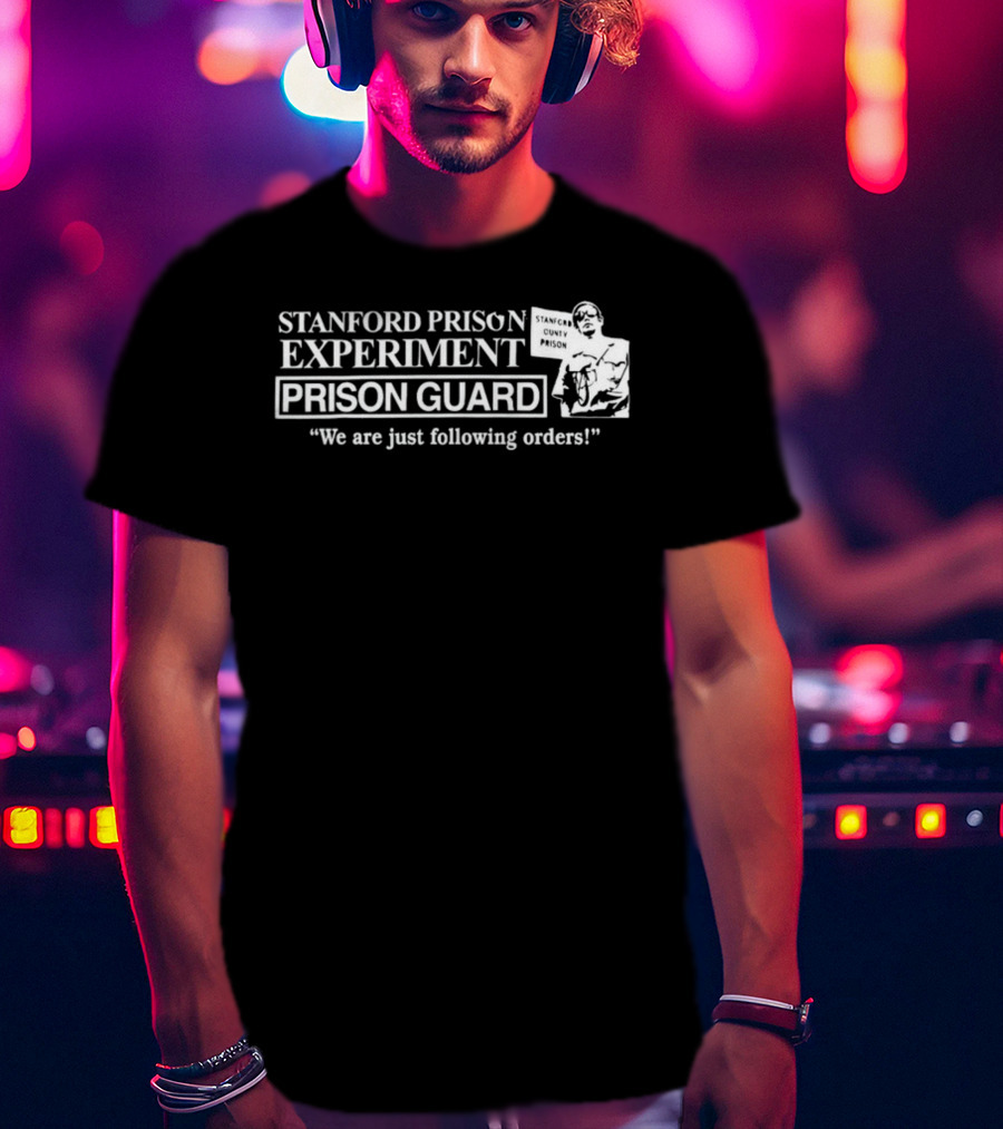 Stanford Prison Experiment Prison Guard We Are Just Following Orders T-Shirt